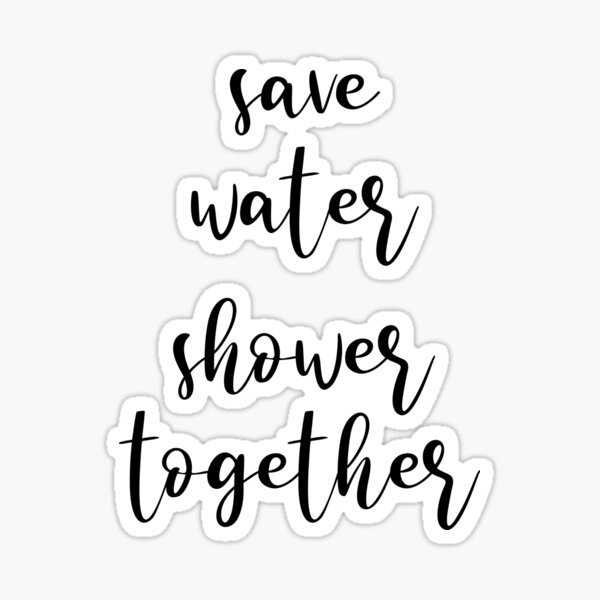 Save Water Shower Together Sticker By Quoteworks Redbubble