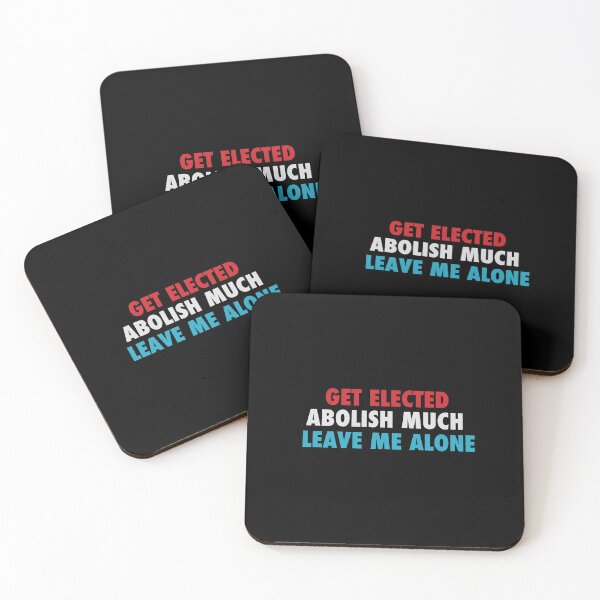 Item preview, Get Elected Abolish Much Leave Me Alone designed and sold by NoveltyMerch.