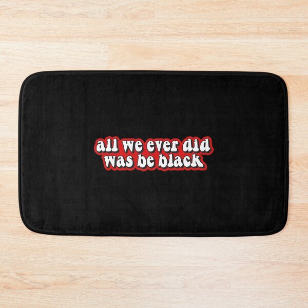 Item preview, All we ever did was be black designed and sold by Statim.