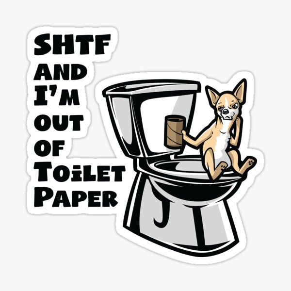 Chihuahua SHTF - Sh!t Hit The Fan Toilet Paper Shortage Sticker