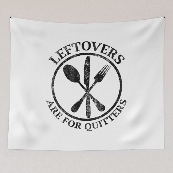 Item preview, Eat Leftovers Saying Leftovers are for Quitters designed and sold by tarek25.