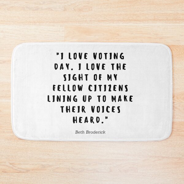 Item preview, I love voting day. I love the sight of my fellow citizens lining up to make their voices heard by Beth Broderick designed and sold by gloriasd14.