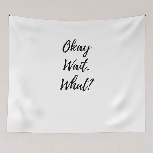 Item preview, Okay. Wait. What? designed and sold by TeePartyHost.