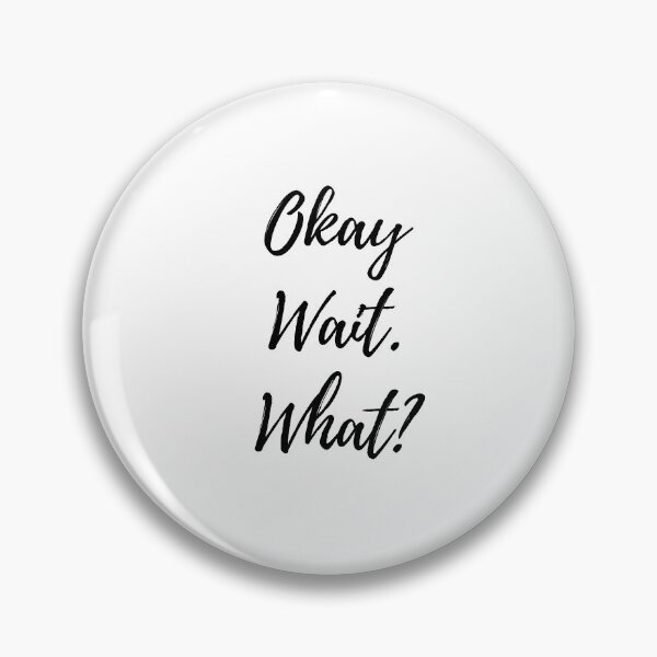 Item preview, Okay. Wait. What? designed and sold by TeePartyHost.