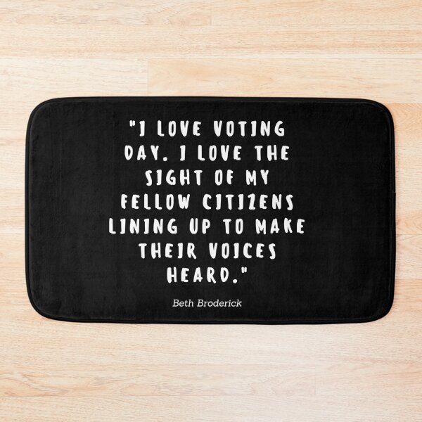 Item preview, I love voting day. I love the sight of my fellow citizens lining up to make their voices heard by Beth Broderick designed and sold by gloriasd14.