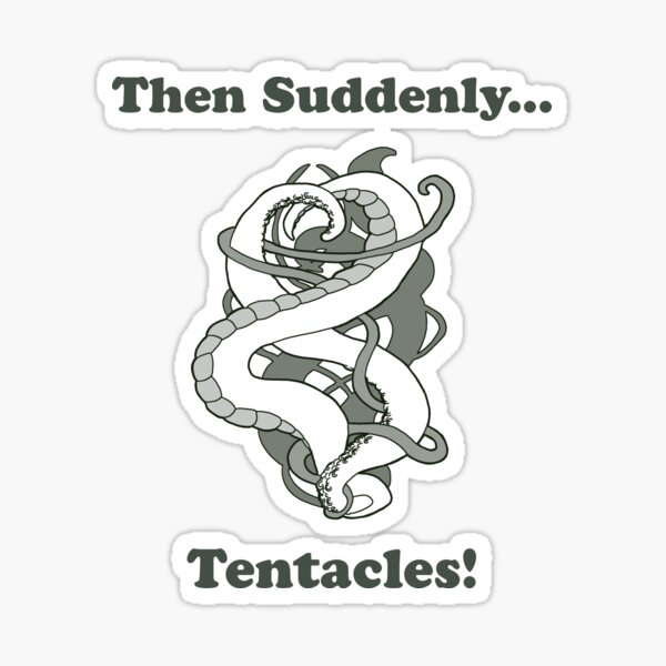 Then Suddenly...Tentacles! Sticker