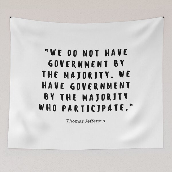 Item preview, We do not have government by the majority, we have government by the majority who participate by Thomas Jefferson designed and sold by gloriasd14.