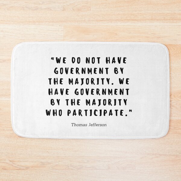 Item preview, We do not have government by the majority, we have government by the majority who participate by Thomas Jefferson designed and sold by gloriasd14.