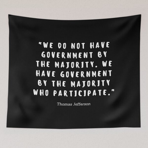 Item preview, We do not have government by the majority, we have government by the majority who participate by Thomas Jefferson designed and sold by gloriasd14.