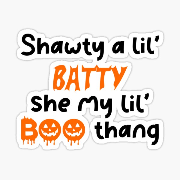 Shawty A Lil' Batty, She My Lil' Boo-thang (T)