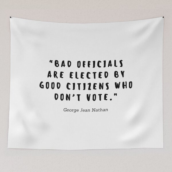Item preview, Bad officials are elected by good citizens who don't vote by George Jean Nathan designed and sold by gloriasd14.