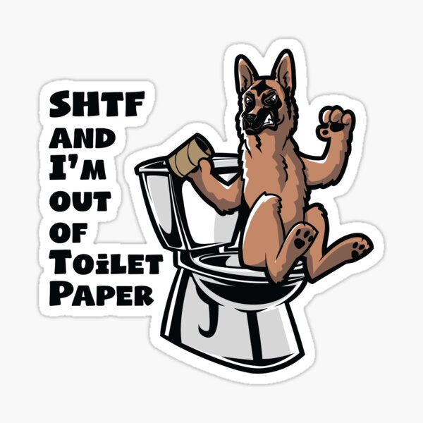 GERMAN SHEPHERD SHTF - Sh!t Hit The Fan Toilet Paper Shortage Sticker