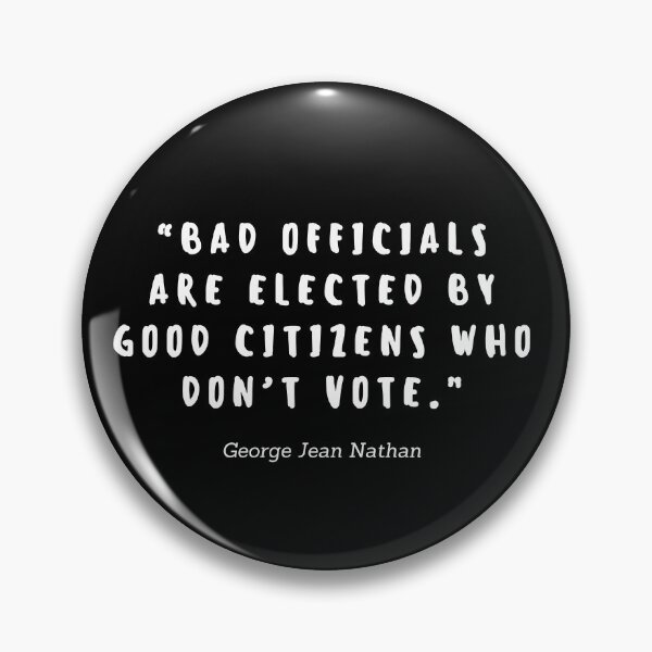 Item preview, Bad officials are elected by good citizens who don't vote by George Jean Nathan designed and sold by gloriasd14.