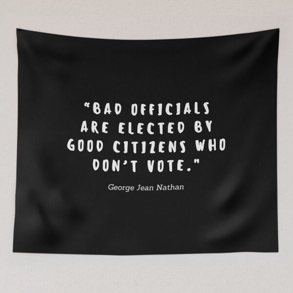 Item preview, Bad officials are elected by good citizens who don't vote by George Jean Nathan designed and sold by gloriasd14.