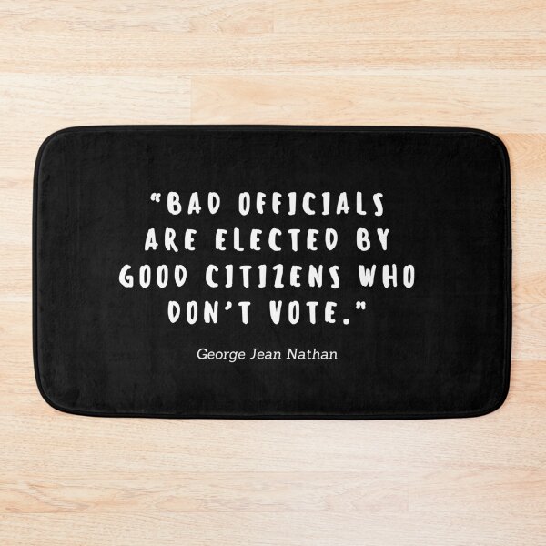 Item preview, Bad officials are elected by good citizens who don't vote by George Jean Nathan designed and sold by gloriasd14.
