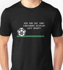 Did You See That Ludicrous Display Last Night? Unisex T-Shirt