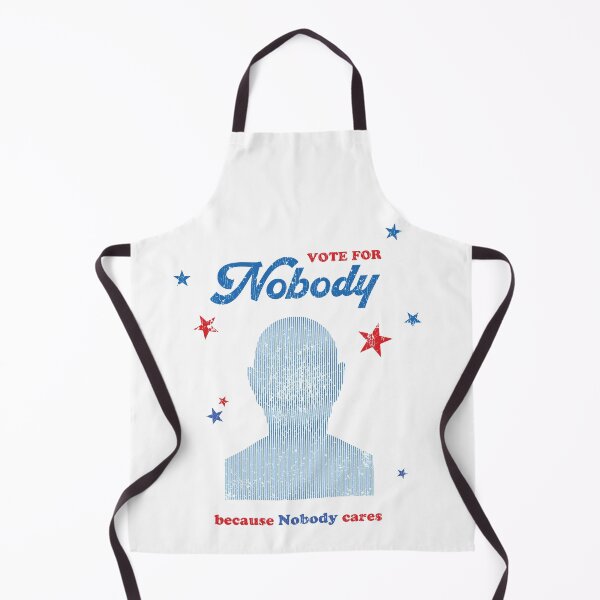 Item preview, Vote for Nobody, because Nobody cares designed and sold by O. P..