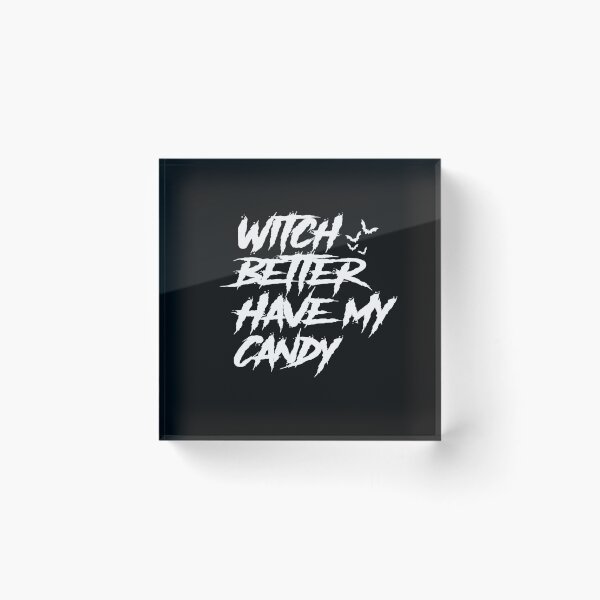 Item preview, Witch Better Have My Candy designed and sold by ayyoubdz.