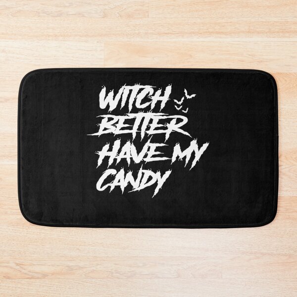 Item preview, Witch Better Have My Candy designed and sold by ayyoubdz.