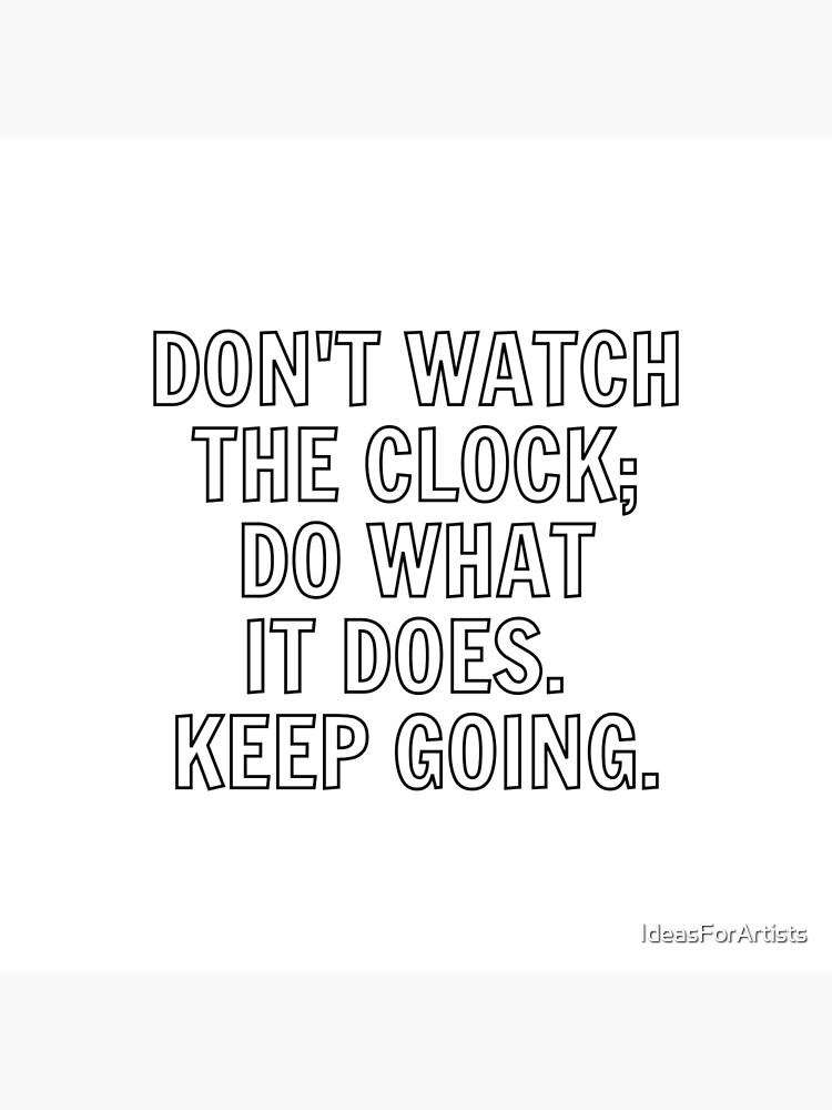 don-t-watch-the-clock-do-what-it-does-keep-going-motivational