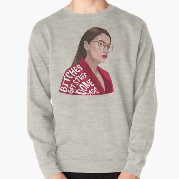 Bitches Get Stuff Done AOC Pullover Sweatshirt