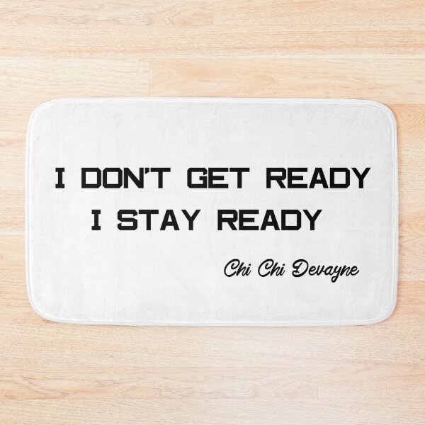 Item preview, I don't get ready I stay ready Chi Chi Devayne designed and sold by mahmoudoops.