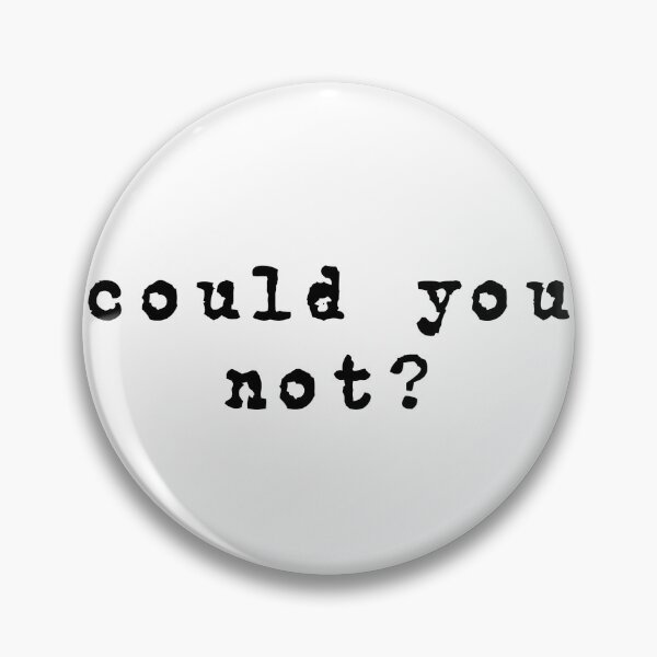 Item preview, "could you not?" designed and sold by shortie-alex.