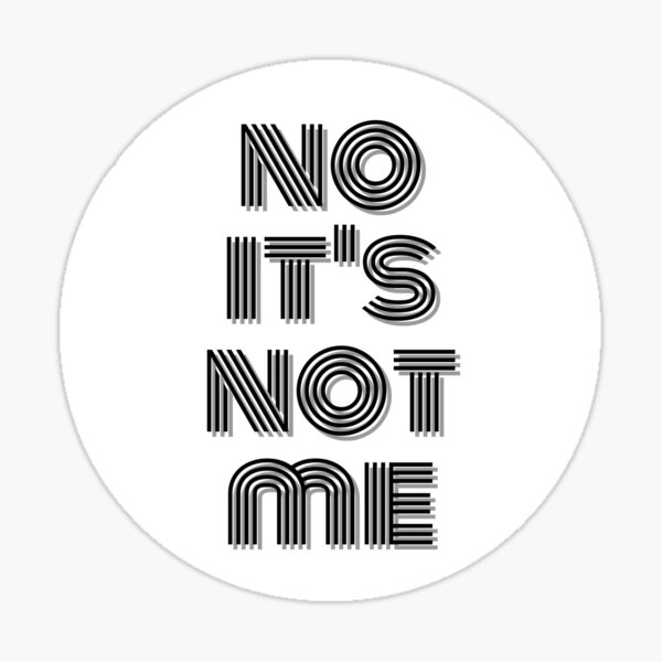 No Its Not Me ¬¬ Sticker For Sale By Thes3nate Redbubble