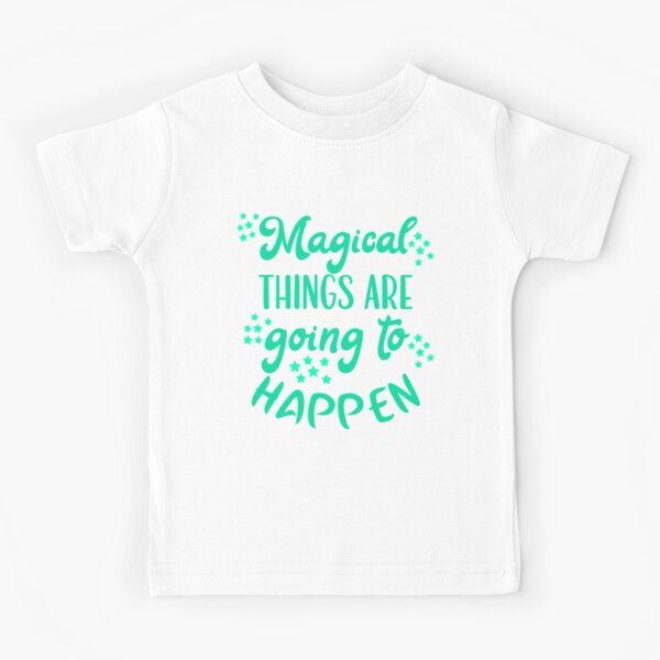 Magical Things Are Going To Happen Kids T-Shirt