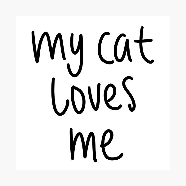 Item preview, My Cat Loves Me, White Lie Party designed and sold by ravenmandyshop.
