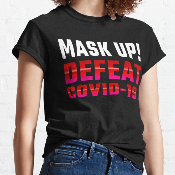 Defeat COVID-19... Mask Up! Classic T-Shirt