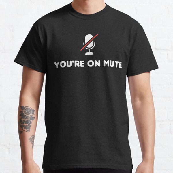 i was on mute t shirt