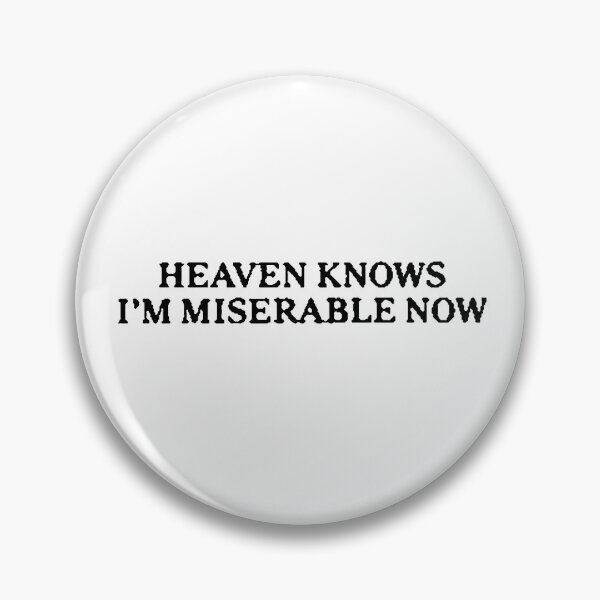 Item preview, Heaven Knows I'm Miserable Now designed and sold by OurWorldTree.