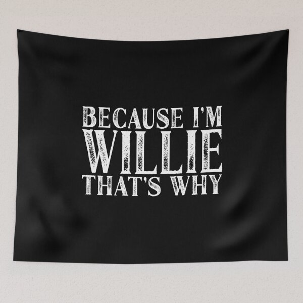 Item preview, Because I'm Willie That's Why Personalized Named design designed and sold by Grabitees.