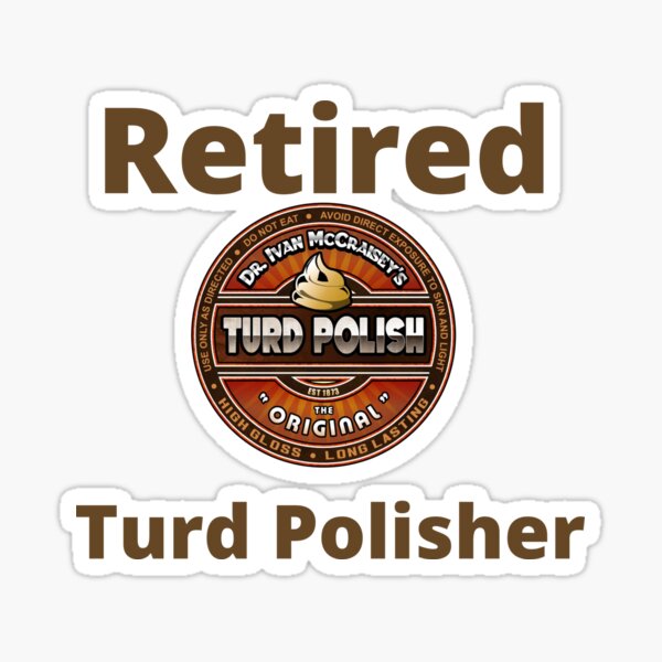 Item preview, Retired Turd Polisher designed and sold by AncientWizdoms.