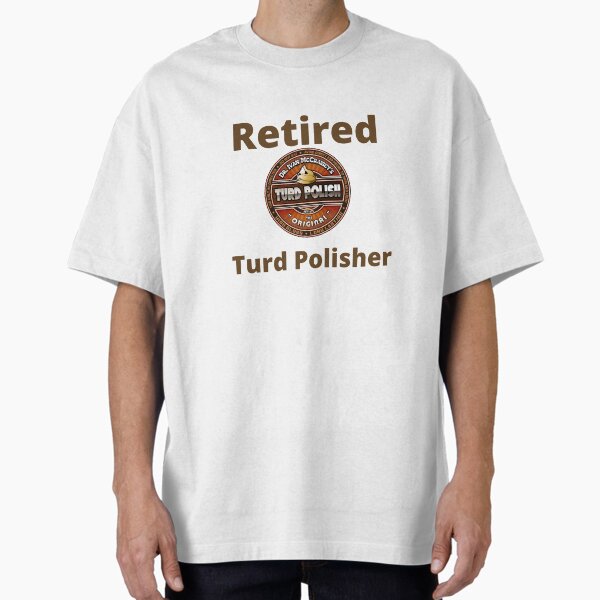 Item preview, Retired Turd Polisher designed and sold by AncientWizdoms.