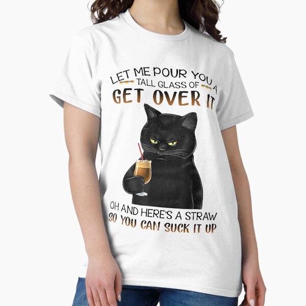 Item preview, Let Me Pour You A Tall Glass Of Get Over It cute black cat designed and sold by PatelLayla.