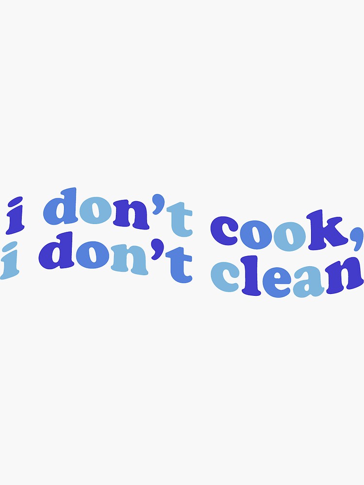 i dont cook i dont clean shirt