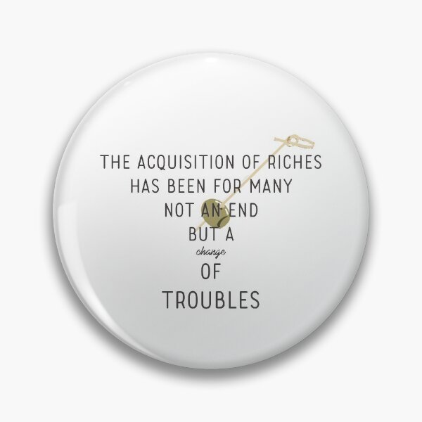 Item preview, The Acquisition of Riches Has Been for Many Not an End But a Change of Troubles designed and sold by tremendoustees.