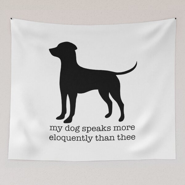 Item preview, my dog speaks more eloquently than thee designed and sold by cassidyjane.