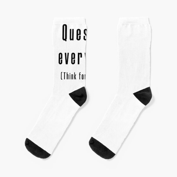 Question everything (Think for yourself.) Socks