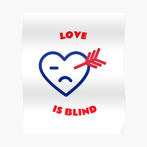 "Love Is Blind" Poster by ricweb Redbubble