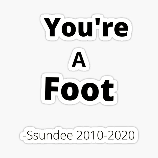 you-re-a-foot-ssundee-sticker-for-sale-by-namaninc-redbubble