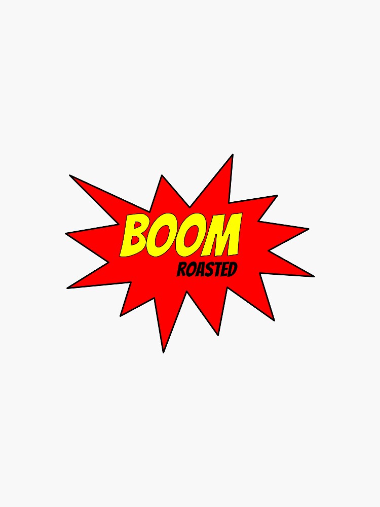"BOOM roasted" Sticker for Sale by kitkatstickers Redbubble