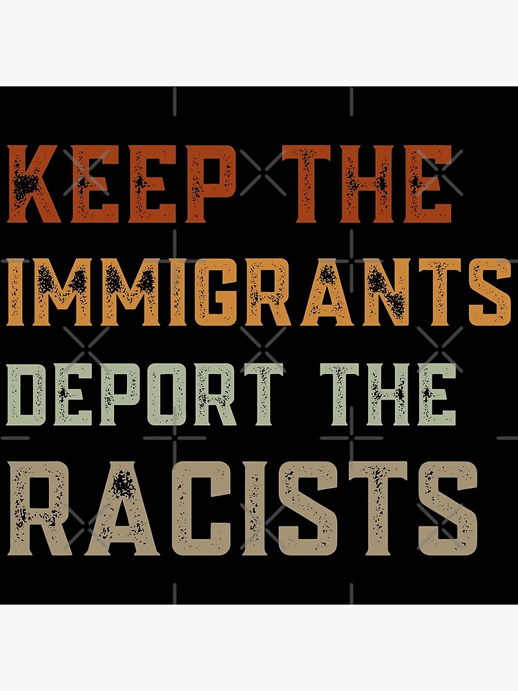 Discover Keep The Immigrants Deport The Racists | Fight For Equality Premium Matte Vertical Poster