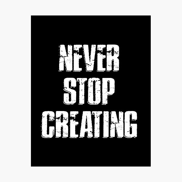 Item preview, NEVER STOP CREATING designed and sold by Adrian Alford Photography.