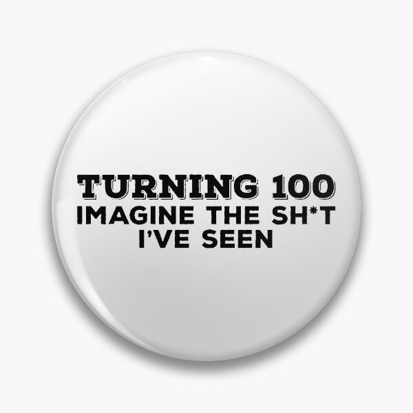 Item preview, 100 Years Old | Imagine the Sh*t I've Seen | Birthday designed and sold by Maria Garcia.