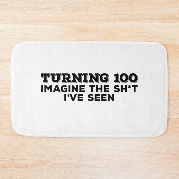 Item preview, 100 Years Old | Imagine the Sh*t I've Seen | Birthday designed and sold by Maria Garcia.