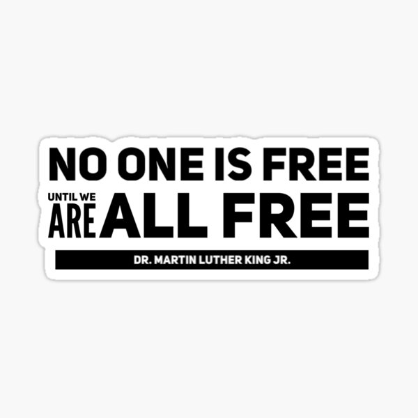 no-one-is-free-until-we-are-all-free-mlk-sticker-for-sale-by-isaiahsh