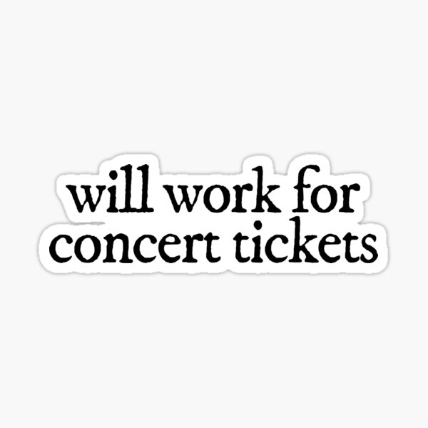 Item preview, "will work for concert tickets" designed and sold by Feel-GoodPrints.